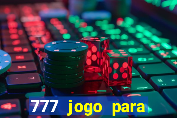 777 jogo para ganhar dinheiro