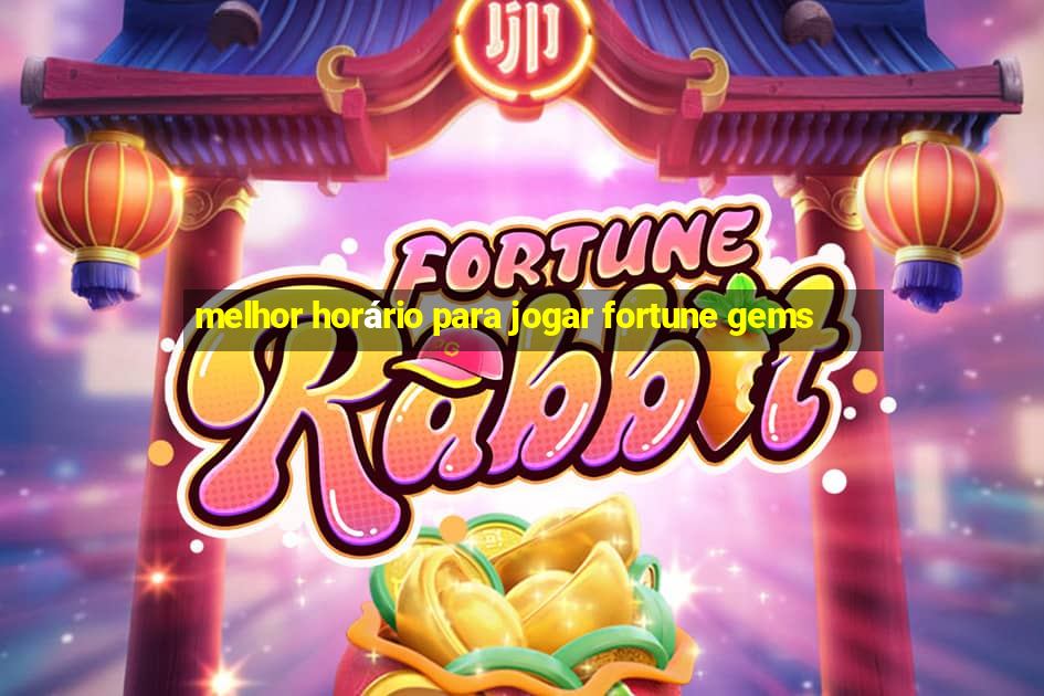 melhor horário para jogar fortune gems