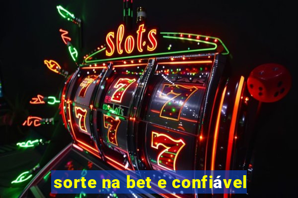 sorte na bet e confiável