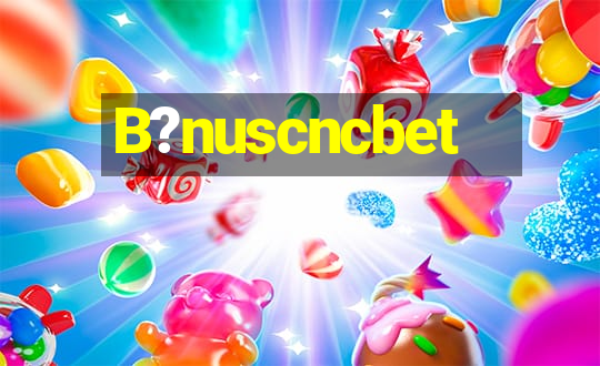 B?nuscncbet