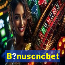 B?nuscncbet