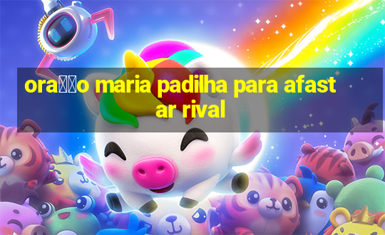 ora莽茫o maria padilha para afastar rival