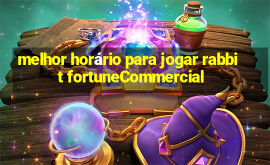 melhor horário para jogar rabbit fortuneCommercial