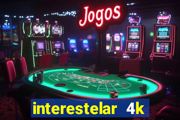 interestelar 4k dublado download