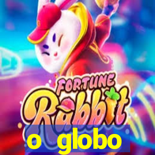 o globo absolutamente tudo sobre