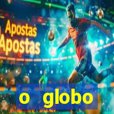 o globo absolutamente tudo sobre