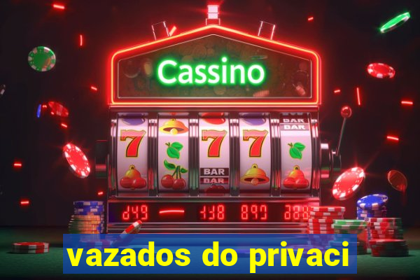 vazados do privaci