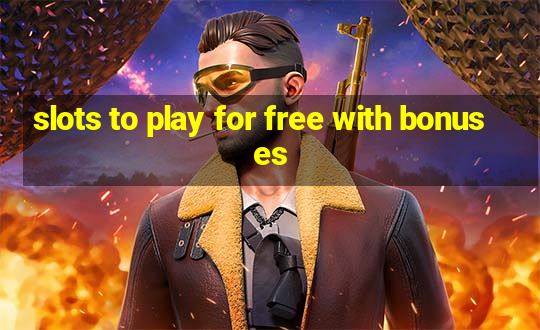 slots to play for free with bonuses