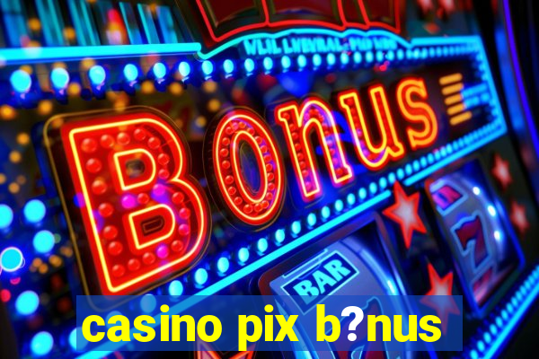 casino pix b?nus