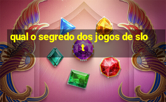 qual o segredo dos jogos de slot