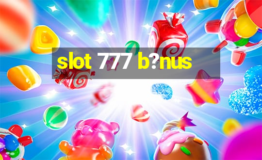 slot 777 b?nus