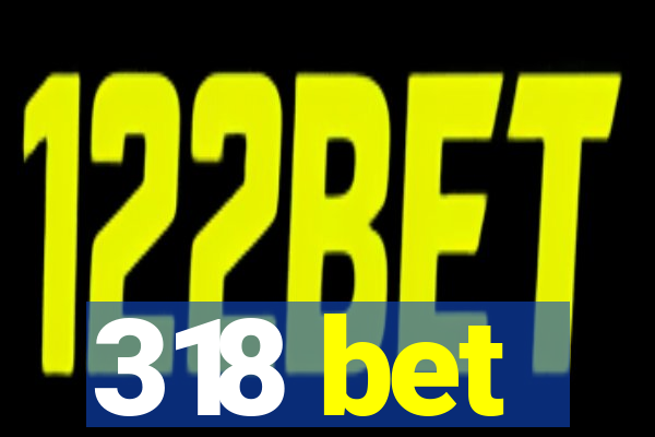 318 bet