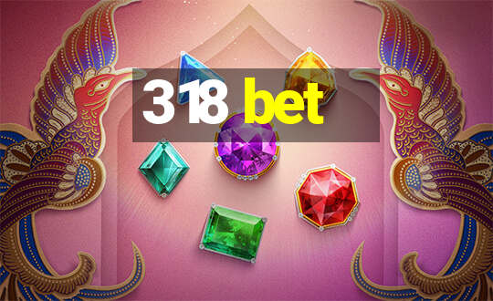 318 bet