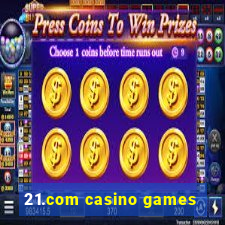 21.com casino games