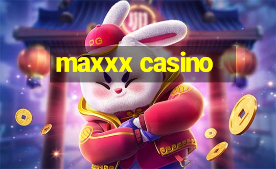 maxxx casino