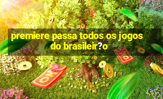 premiere passa todos os jogos do brasileir?o