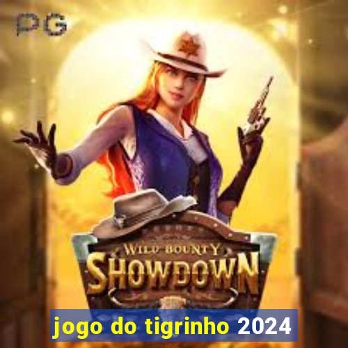 jogo do tigrinho 2024