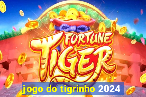 jogo do tigrinho 2024