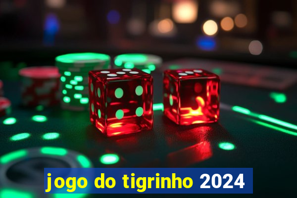 jogo do tigrinho 2024