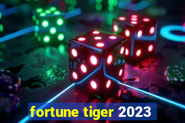 fortune tiger 2023