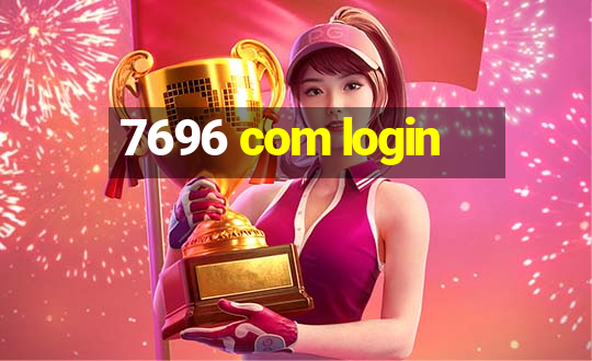 7696 com login