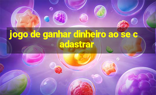 jogo de ganhar dinheiro ao se cadastrar