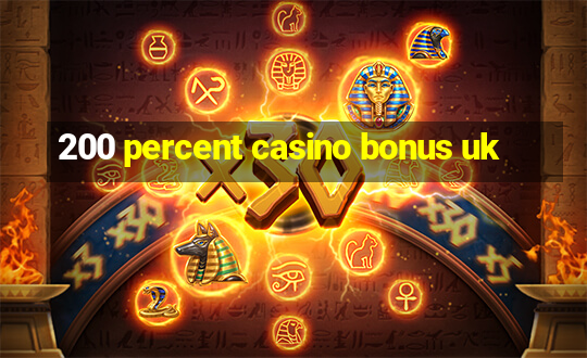 200 percent casino bonus uk