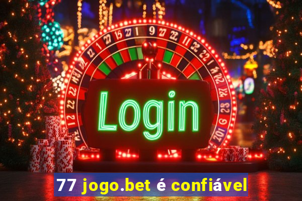 77 jogo.bet é confiável