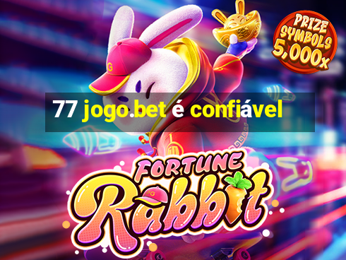 77 jogo.bet é confiável