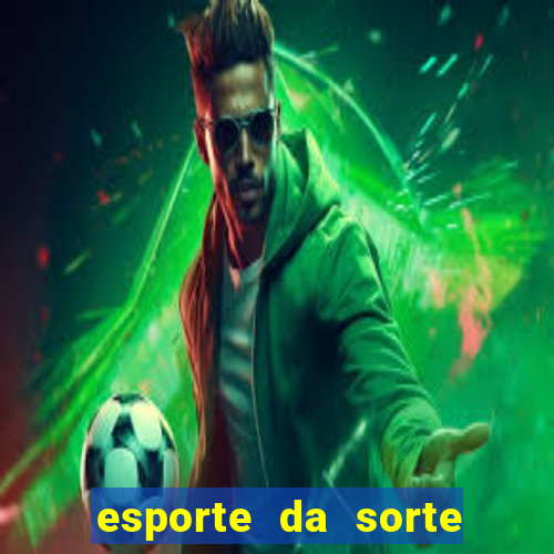 esporte da sorte apostas online