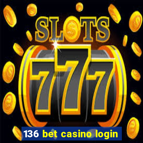 136 bet casino login