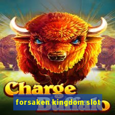 forsaken kingdom slot