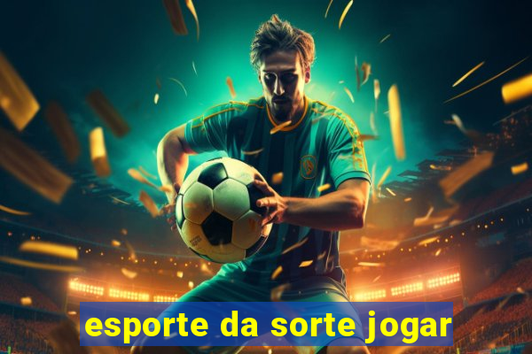 esporte da sorte jogar