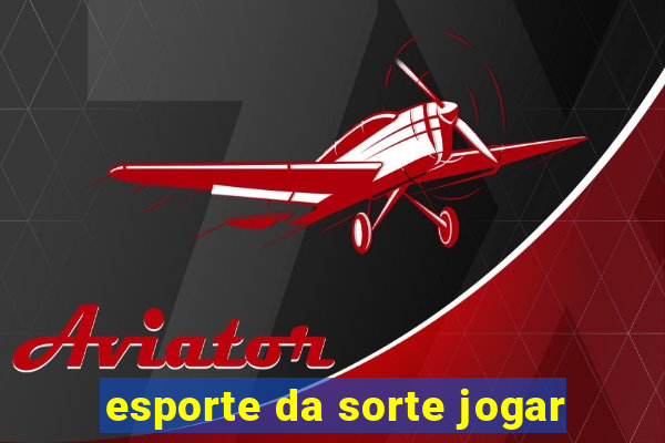 esporte da sorte jogar