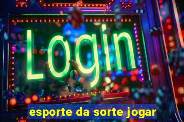 esporte da sorte jogar