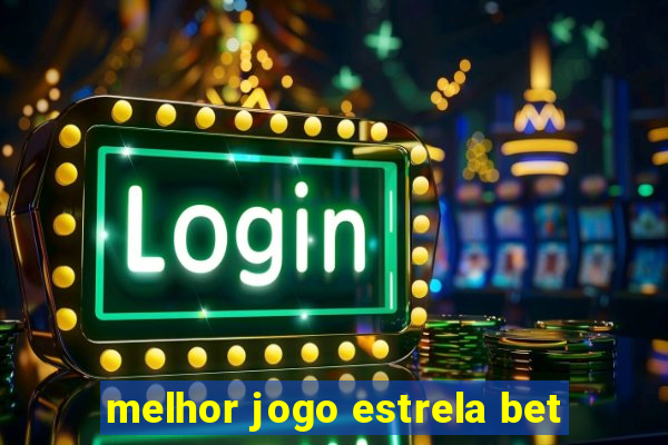 melhor jogo estrela bet