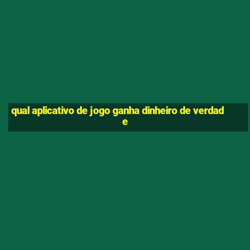 qual aplicativo de jogo ganha dinheiro de verdade