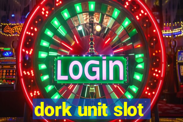 dork unit slot