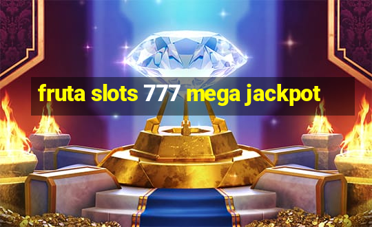 fruta slots 777 mega jackpot