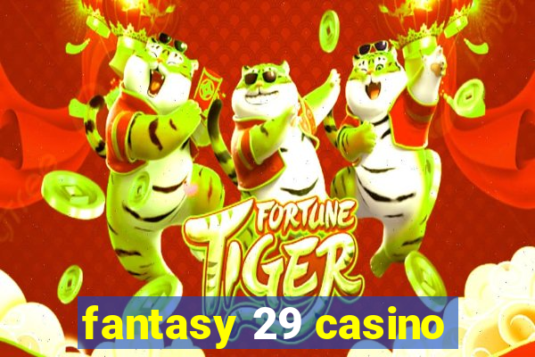 fantasy 29 casino