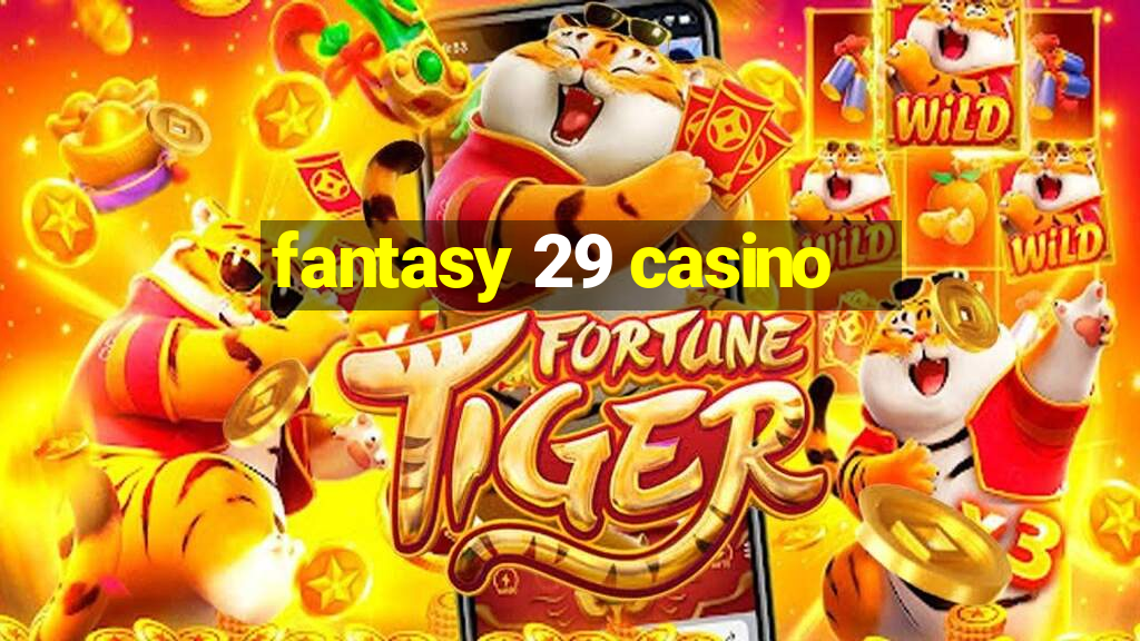 fantasy 29 casino