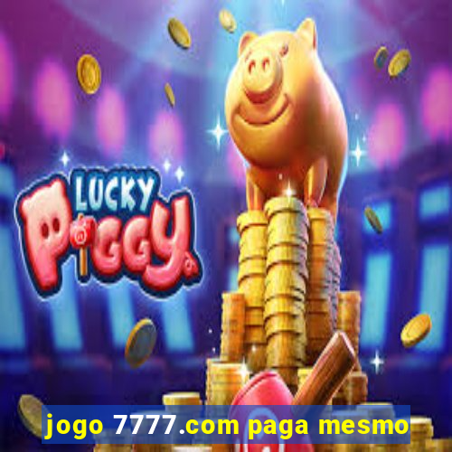 jogo 7777.com paga mesmo