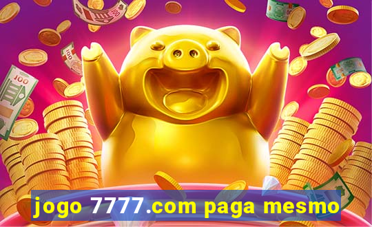 jogo 7777.com paga mesmo