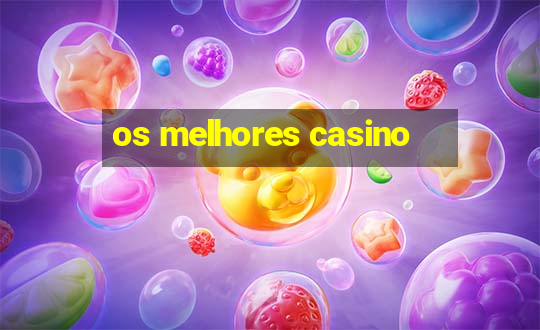 os melhores casino