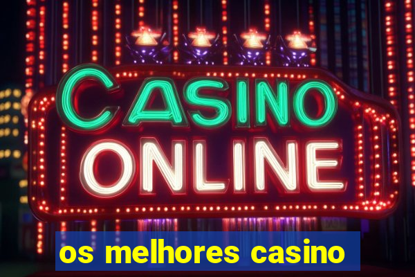 os melhores casino