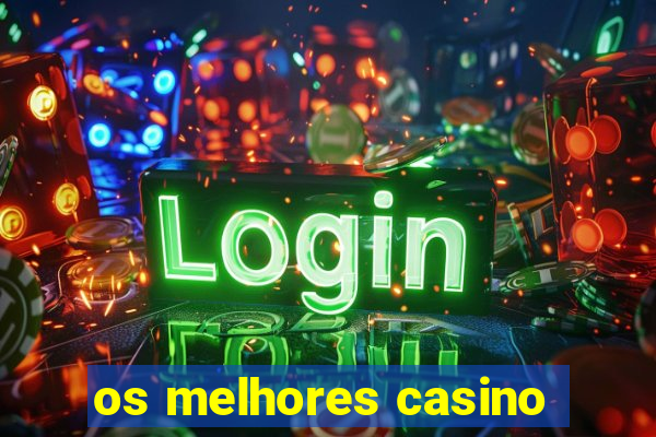 os melhores casino