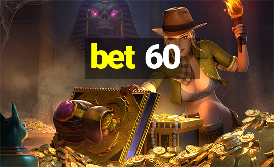 bet 60