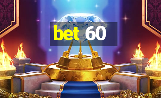 bet 60