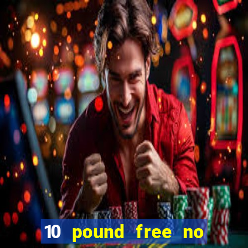 10 pound free no deposit casino