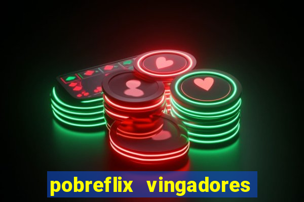 pobreflix vingadores guerra infinita